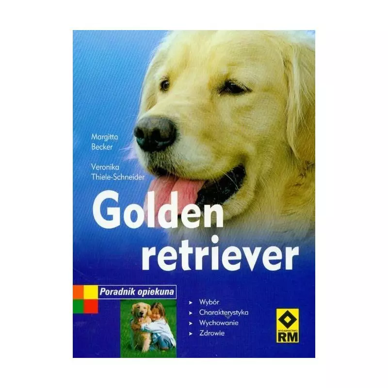 GOLDEN RETRIEVER PORADNIK OPIEKUNA Margitta Becker, Veronika Thiele-Schneider - Wydawnictwo RM