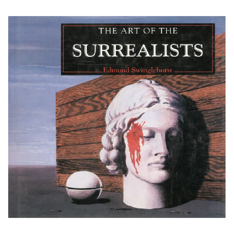THE ART OF THE SURREALISTS Edmund Swinglehurst - Parragon