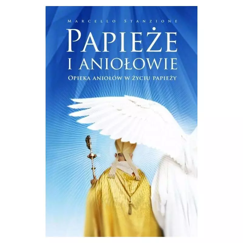 PAPIEŻE I ANIOŁOWIE OPIEKA ANIOŁÓW W ŻYCIU PAPIEŻY Marcello Stanzione - Św. Stanisława BM