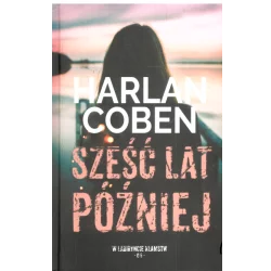 SZEŚĆ LAT PÓŹNIEJ Harlan Coben - Albatros