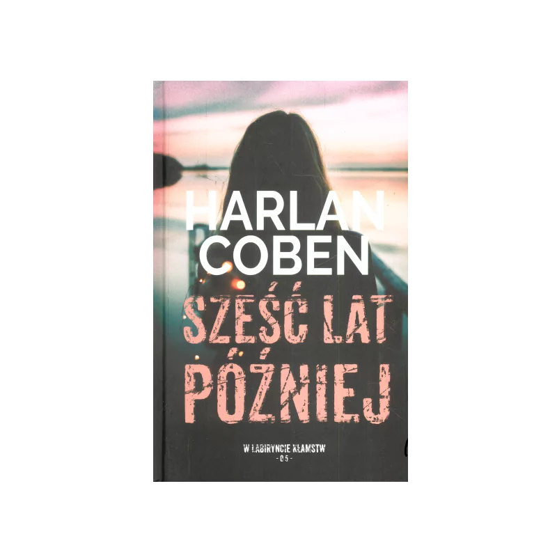 SZEŚĆ LAT PÓŹNIEJ Harlan Coben - Albatros