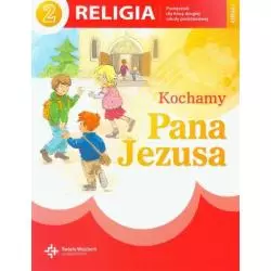 KOCHAMY PANA JEZUSA RELIGIA PODRĘCZNIK DO KLASY 2 PODSTAWOWEJ Jan Szpet, Danuta Jackowiak - Wydawnictwo Św. Wojciecha
