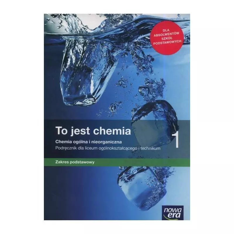 TO JEST CHEMIA 1 CHEMIA OGÓLNA I ORGANICZNA PODRĘCZNIK ZAKRES PODSTAWOWY DLA LICEÓW I TECHNIKÓW - Nowa Era