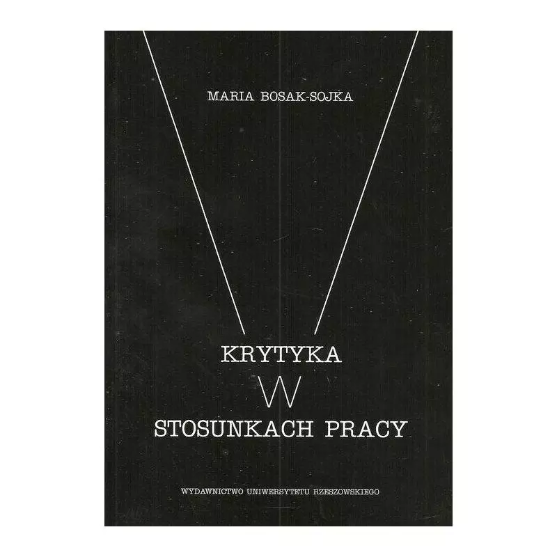 KRYTYKA W STOSUNKACH PRACY Maria Bosak-Sojka - Wydawnictwo Uniwersytetu Rzeszowskiego