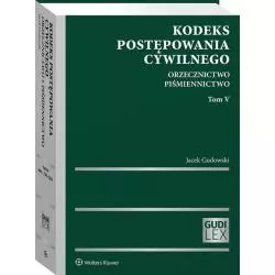 KODEKS POSTĘPOWANIA CYWILNEGO 5 ORZECZNICTWO PIŚMIENNICTWO Jacek Gudowski - Wolters Kluwer