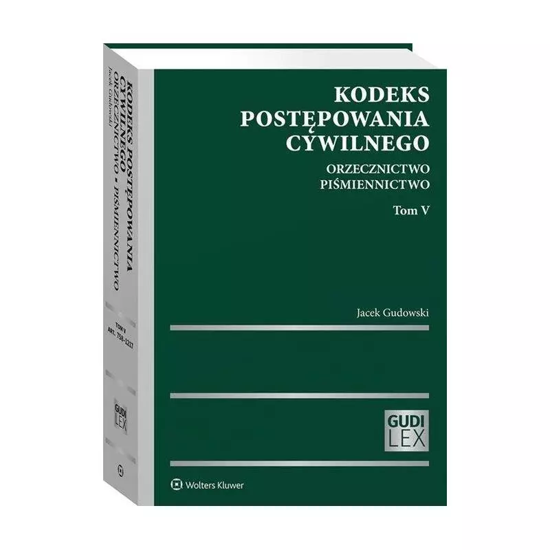 KODEKS POSTĘPOWANIA CYWILNEGO 5 ORZECZNICTWO PIŚMIENNICTWO Jacek Gudowski - Wolters Kluwer