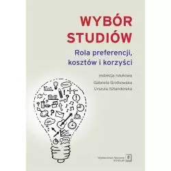 WYBÓR STUDIÓW ROLA PREFERENCJI KOSZTÓW I KORZYŚCI Gabriela Grotkowska, Urszula Sztanderska - Scholar