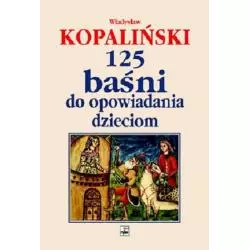 125 BAŚNI DO OPOWIADANIA DZIECIOM Władysław Kopaliński - Rytm