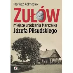 ZUŁÓW MIEJSCE URODZENIA MARSZAŁKA JÓZEFA PIŁSUDSKIEGO Mariusz Kolmasiak - Rytm