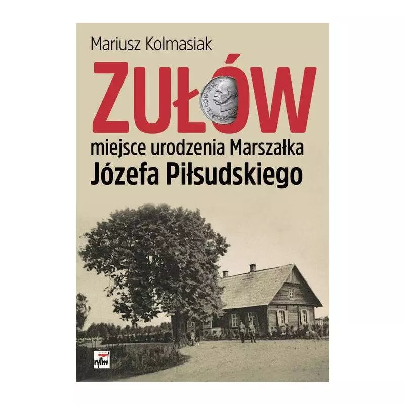 ZUŁÓW MIEJSCE URODZENIA MARSZAŁKA JÓZEFA PIŁSUDSKIEGO Mariusz Kolmasiak - Rytm