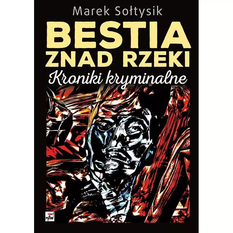 BESTIA ZNAD RZEKI KRONIKI KRYMINALNE Marek Sołtysik - Rytm