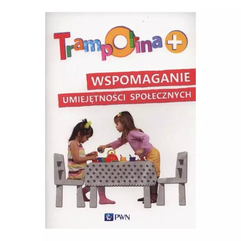 TRAMPOLINA+ WSPOMAGANIE UMIEJĘTNOŚCI SPOŁECZNYCH Daria Sędłak - PWN