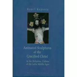 ANIMATED SCULPTURES OF THE CRUCIFIED CHRIST IN THE RELIGIOUS CULTURE OF THE LATIN MIDDLE AGES Kamil Kopania - Neriton