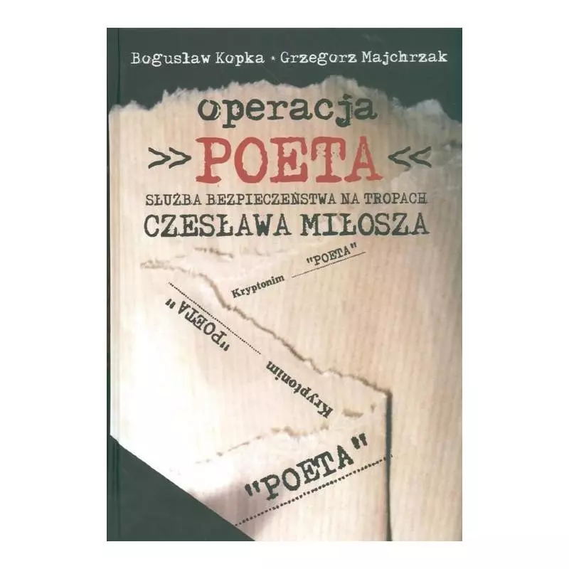 OPERACJA POETA SŁUŻBA BEZPIECZEŃSTWA NA TROPACH CZESŁAWA MIŁOSZA Bogusław Kopka, Grzegorz Majchrzak - UMCS Wydawnictwo ...