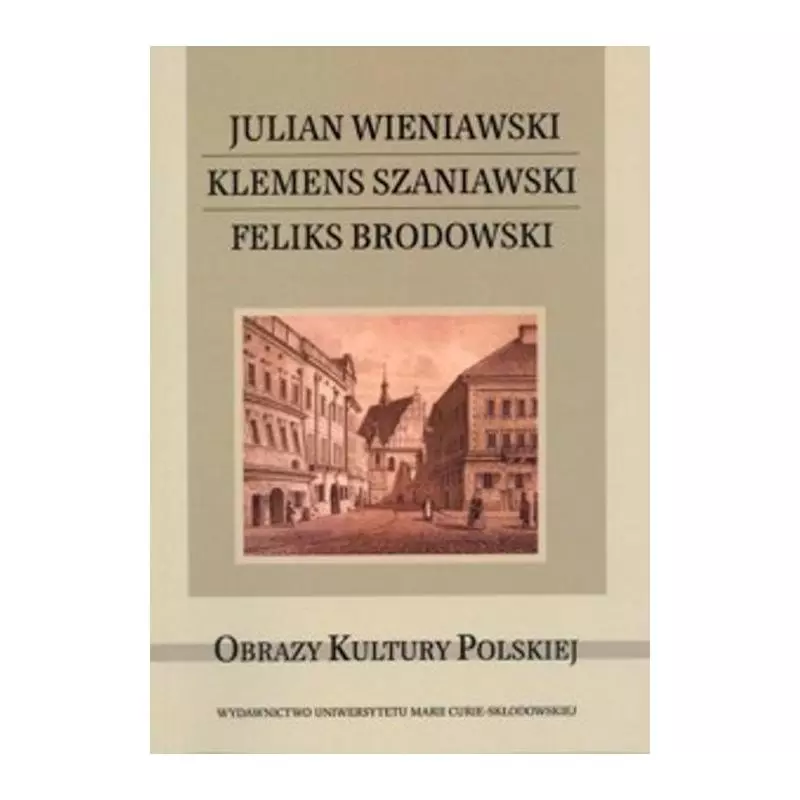 JULIAN WIENIAWSKI KLEMENS SZANIAWSKI FELIKS BRODOWSKI Krzysztof Stępnik, Monika Gabryś-Sławińska - UMCS