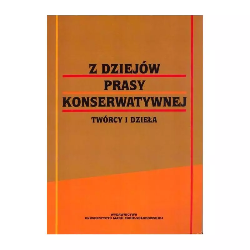 Z DZIEJÓW PRASY KONSERWATYWNEJ Bogdan Borowik, Włodzimierz Mich - UMCS