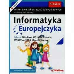 INFORMATYKA EUROPEJCZYKA 6 ZESZYT ĆWICZEŃ EDYCJA WINDOWS XP LINUX UBUNTU MS OFFICE 2003 OPENOFFICE.ORG Danuta Kiałka - Helion