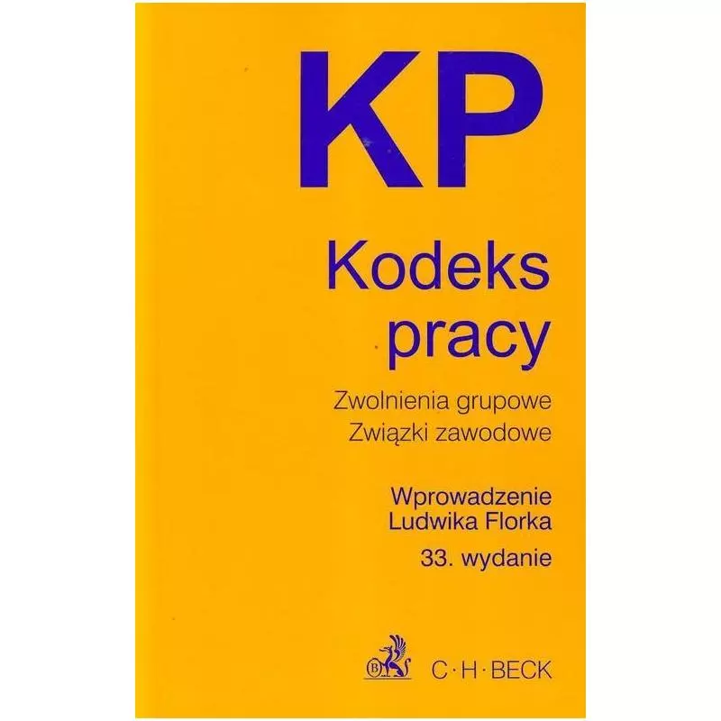 KODEKS PRACY ZWOLNIENIA GRUPOWE ZWIĄZKI ZAWODOWE Ludwik Florek - C.H.Beck