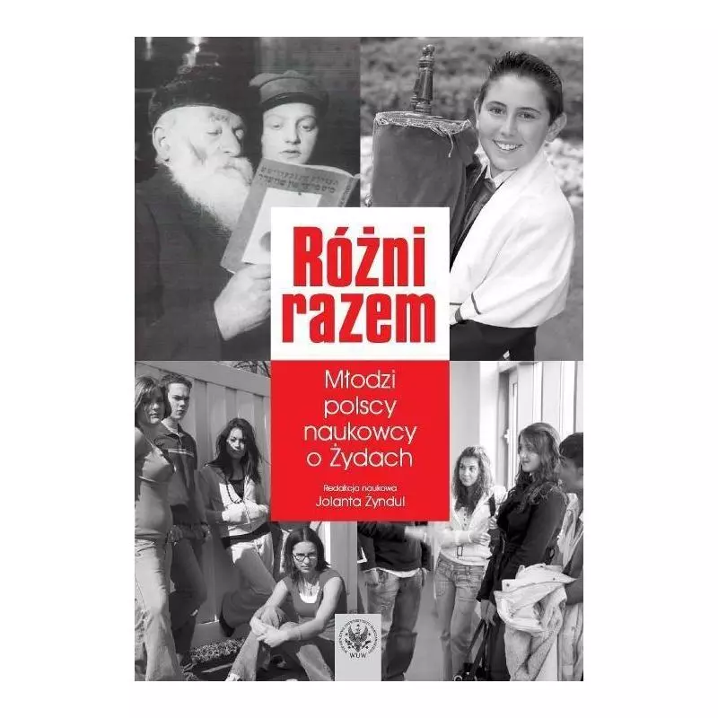 RÓŻNI RAZEM MŁODZI POLSCY NAUKOWCY O ŻYDACH Jolanta Żyndul - Wydawnictwa Uniwersytetu Warszawskiego