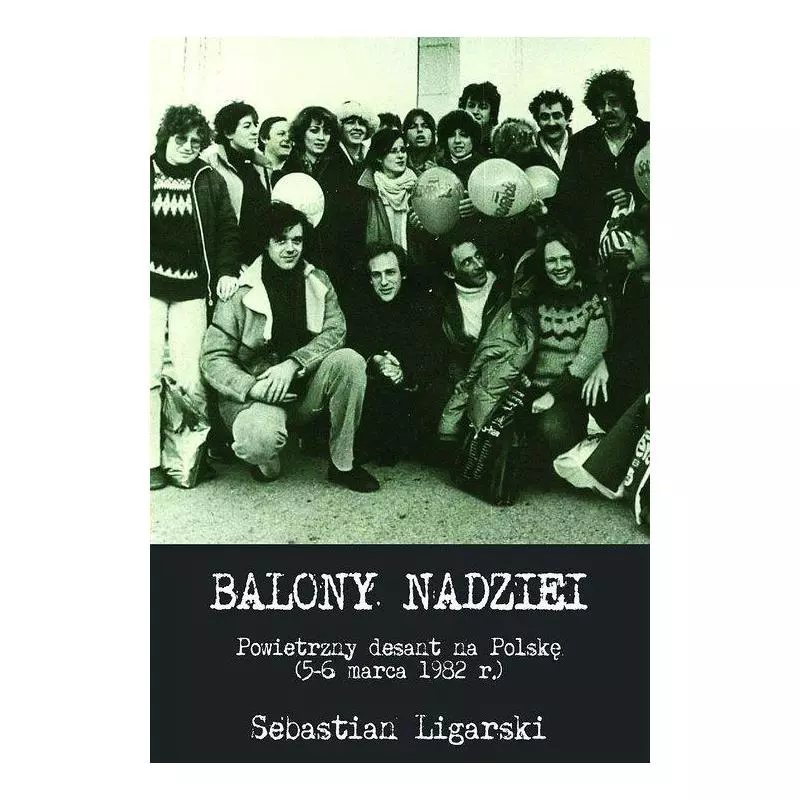 BALONY NADZIEI POWIETRZNY DESANT NA POLSKĘ (5-6 MARCA 1982 R.) Sebastian Ligarski - Napoleon V