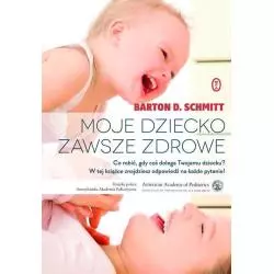 MOJE DZIECKO ZAWSZE ZDROWE Barton D. Schmitt - Wydawnictwo Literackie