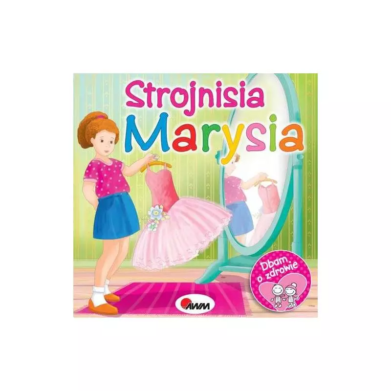 STROJNISIA MARYSIA DBAM O ZDROWIE Małgorzata Moryc, Katarzyna Goździewicz - AWM