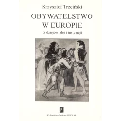 OBYWATELSTWO W EUROPIE Z DZIEJÓW IDEI I INSTYTUCJI Krzysztof Trzciński - Scholar