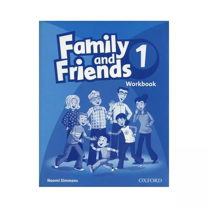 FAMILY & FRIENDS 1 ĆWICZENIA Naomi Simmons - Oxford University Press