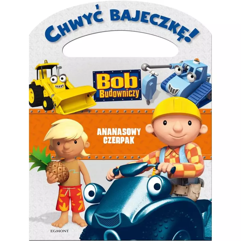BOB BUDOWNICZY. ANANASOWY CZERPAK. CHWYĆ BAJECZKĘ! - Egmont