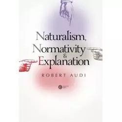 NATURALISM NORMATIVITY AND EXPLANATION Robert Audi - Copernicus Center Press
