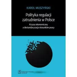 POLITYKA REGULACJI ZATRUDNIENIA W POLSCE KRYZYS EKONOMICZNY A DESTANDARYZACJA STOSUNKÓW PRACY Karol Muszyński - Scholar