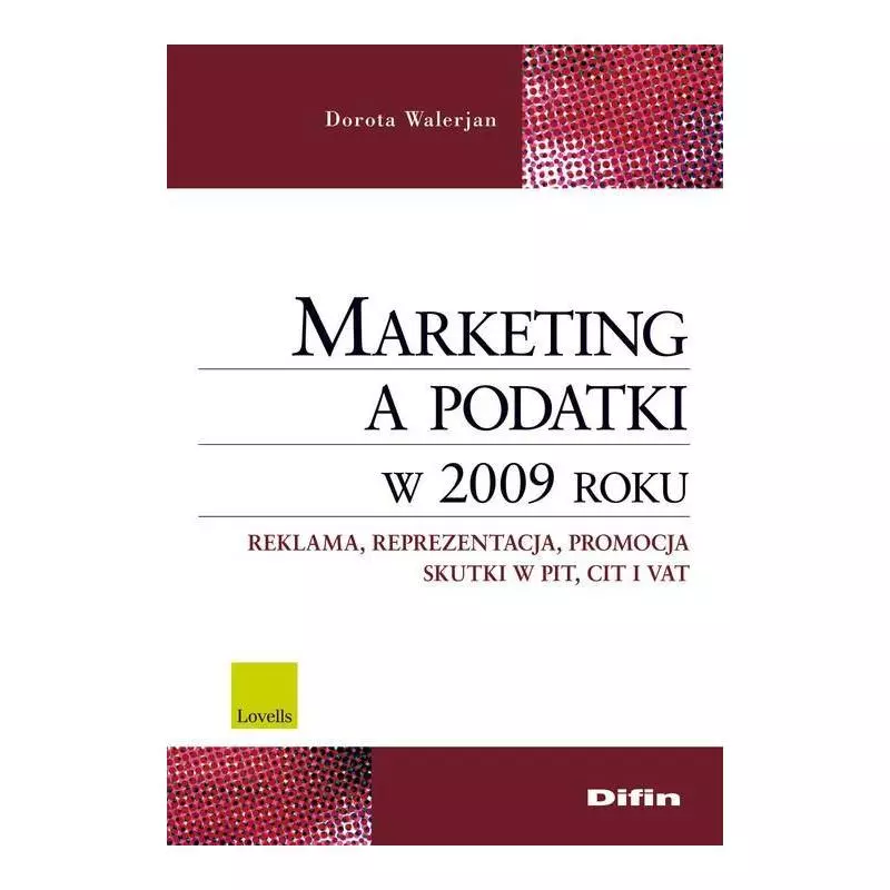 MARKETING A PODATKI W 2009 ROKU REKLAMA REPREZENTACJA PROMOCJA SKUTKI PIT CIT I VAT Dorota Walerjan - Difin