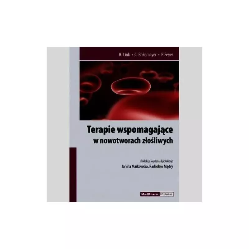 TERAPIE WSPOMAGAJĄCE W NOWOTWORACH ZŁOŚLIWYCH PROFILAKTYKA, LECZENIE, DZIAŁANIA NIEPOŻĄDANE H., Link - MedPharm Polska