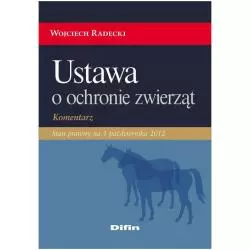 USTAWA O OCHRONIE ZWIERZĄT KOMENTRZ Wojciech Radecki - Difin