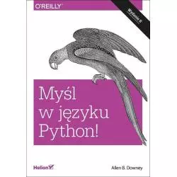 MYŚL W JĘZYKU PYTHON NAUKA PROGRAMOWANIA B. Downey Allen - Helion