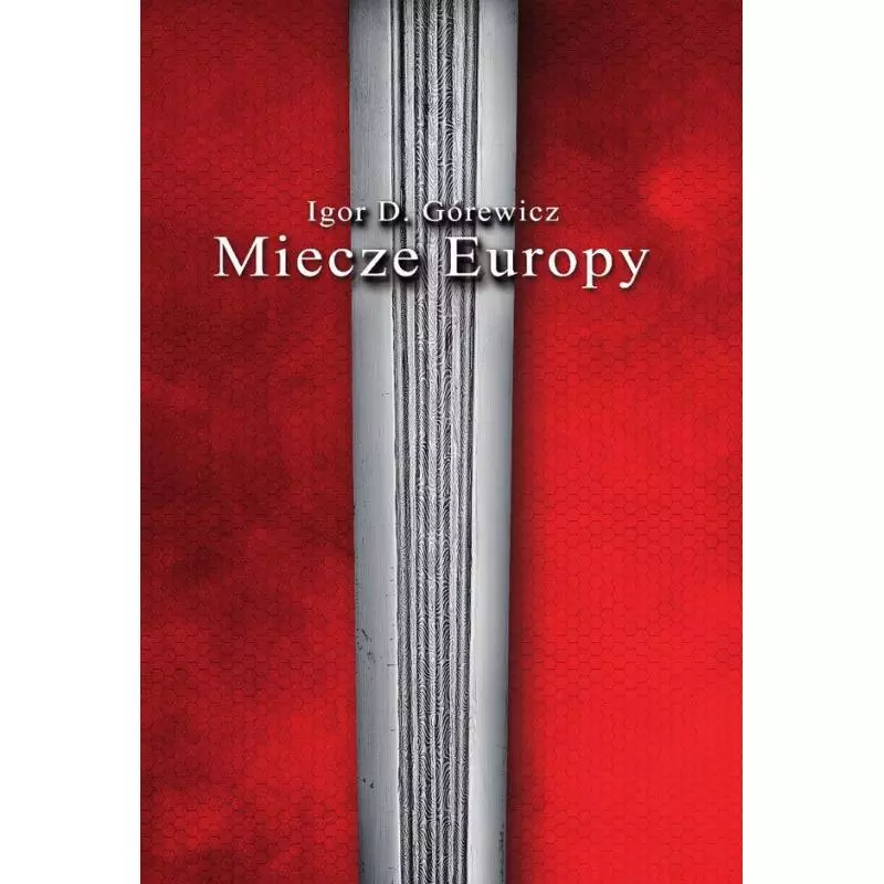 MIECZE EUROPY Igor Górewicz - Bellona