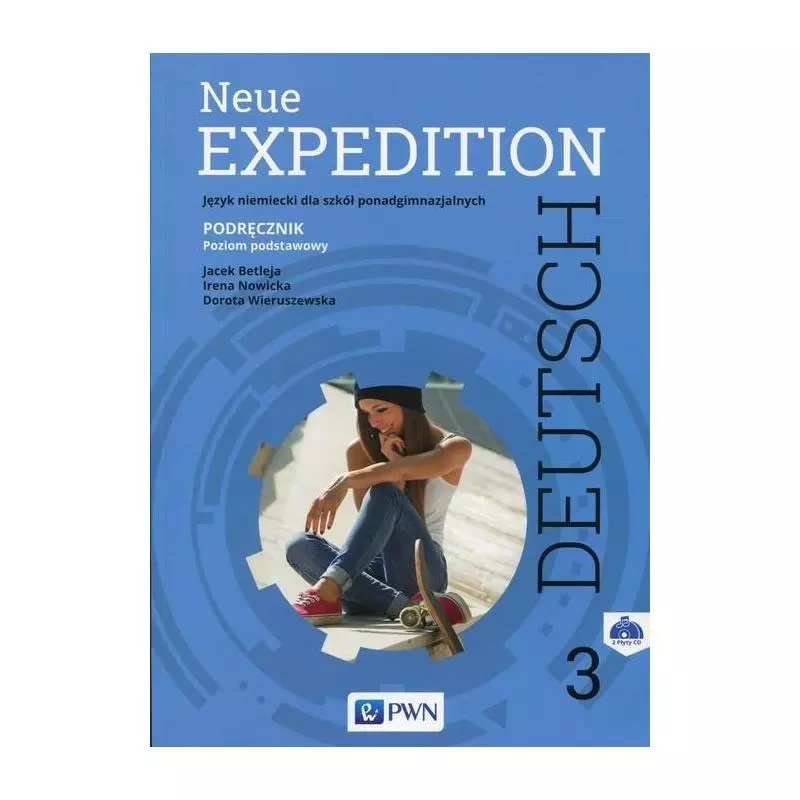 NEUE EXPEDITION DEUTSCH 3 PODRĘCZNIK + 2CD POZIOM PODSTAWOWY Jacek Betleja, Dorota Wieruszewska, Irena Nowicka - PWN