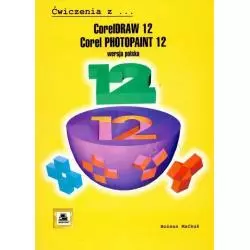 ĆWICZENIA Z CORELDRAW 12 ICORELPHOTOPAINT 12 Bożena Maćkuś - PWN