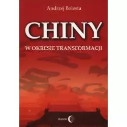 CHINY W OKRESIE TRANSFORMACJI Andrzej Bolesta - Wydawnictwo Akademickie Dialog