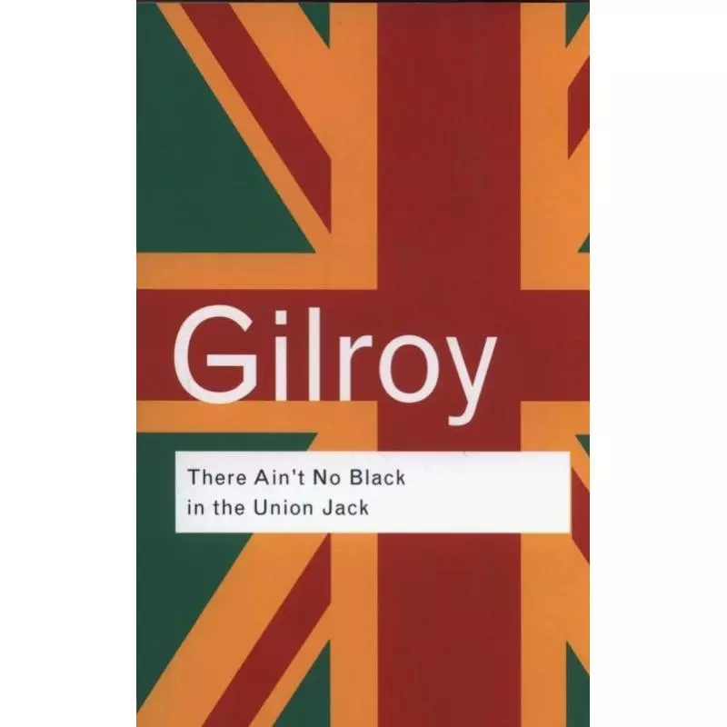 THERE AINT NO BLACK IN THE UNION JACK Paul Gilroy - Routledge