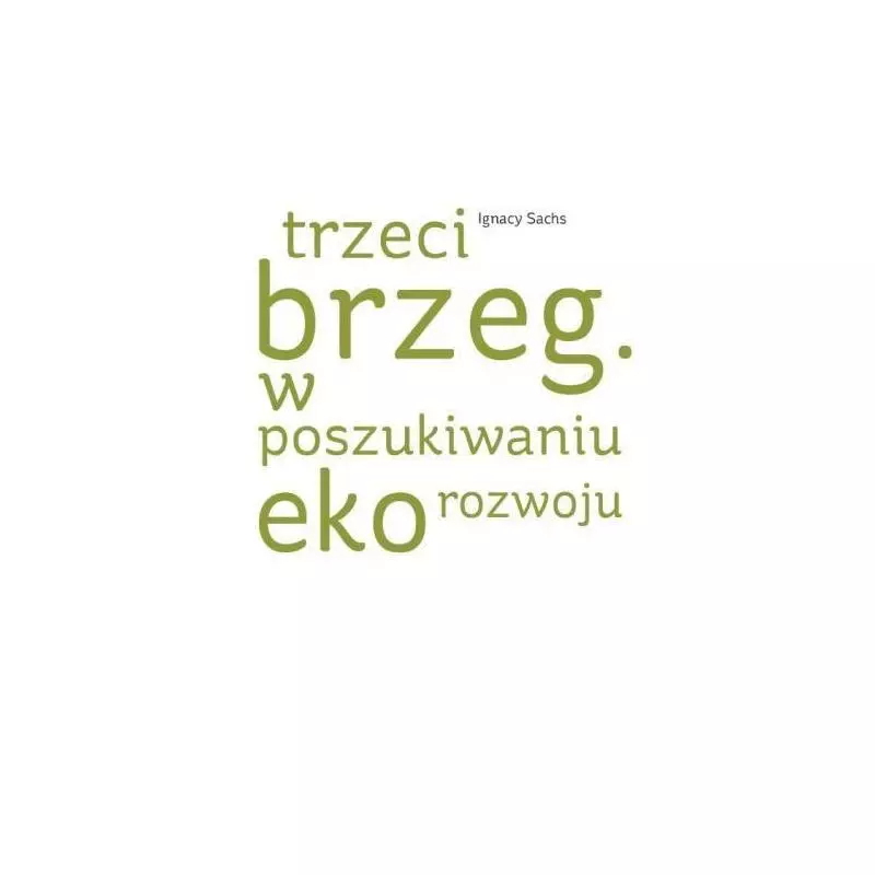 TRZECI BRZEG W POSZUKIWANIU EKOROZWOJU Ignacy Sachs - Wydawnictwa Uniwersytetu Warszawskiego