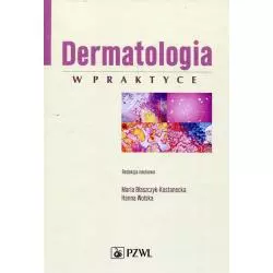 DERMATOLOGIA W PRAKTYCE Maria Błaszczyk-Kostanecka, Hanna Wolska - Wydawnictwo Lekarskie PZWL