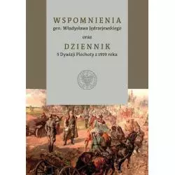 WSPOMNIENIA GENERAŁA WŁADYSŁAWA JĘDRZEJEWSKIEGO ORAZ DZIENNIK 5 DYWIZJI PIECHOTY Z 1919 ROKU - IPN