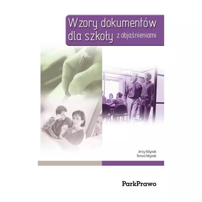 WZORY DOKUMENTÓW DLA SZKOŁY Z OBJAŚNIENIAMI Jerzy Foltyniak, Teresa Foltyniak - PWN