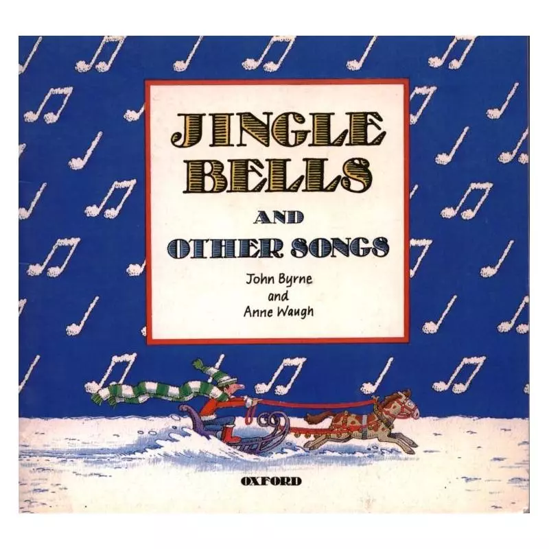 JINGLE BELLS AND OTHER SONGS John Byrne, Anne Waugh - Oxford University Press