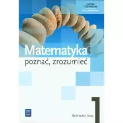 MATEMATYKA POZNAĆ, ZROZUMIEĆ 1 ZBIÓR ZADAŃ Alina Przychoda, Zygmunt Łaszczyk, Aleksandra Ciszkowska - WSiP