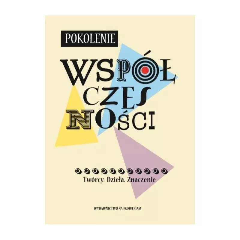 POKOLENIE „WSPÓŁCZESNOŚCI” TWÓRCY DZIEŁA ZNACZENIE - Wydawnictwo Naukowe UAM