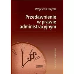 PRZEDAWNIENIE W PRAWIE ADMINISTRACJI Wojciech Piątek - Wydawnictwo Naukowe UAM