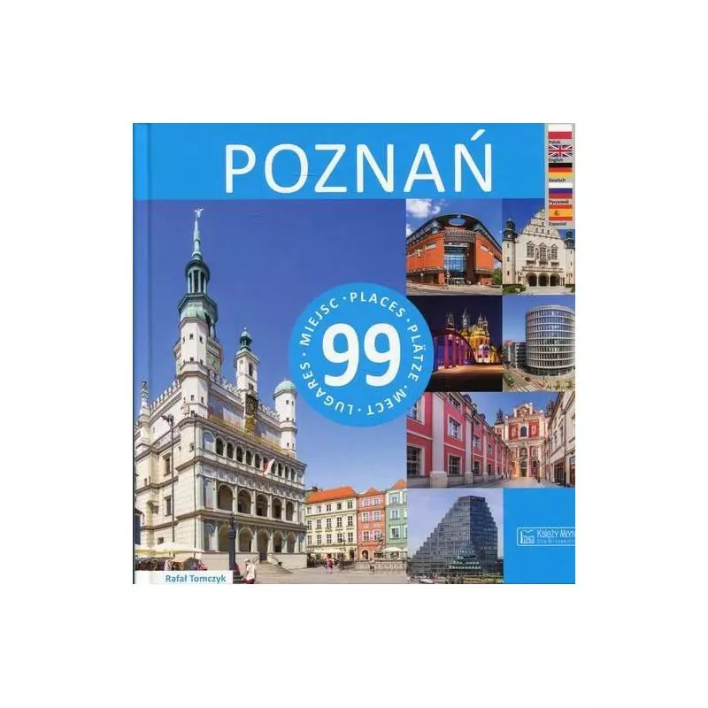 POZNAŃ 99 MIEJSC 99 PLACES 99 PLÄTZE 99 MEST 99 LUGARES PREWODNIK ILUSTROWANY Rafał Tomczyk - Księży Młyn