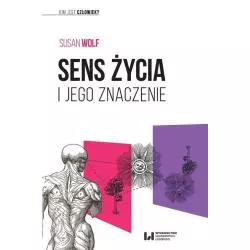 SENS ŻYCIA I JEGO ZNACZENIE Susan Wolf - Wydawnictwo Uniwersytetu Łódzkiego